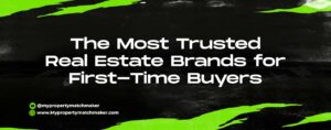 Read more about the article The Most Trusted Real Estate Brands for First-Time Buyers