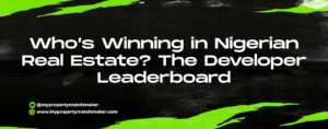 Read more about the article Who’s Winning in Nigerian Real Estate? The Developer Leaderboard
