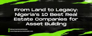 Read more about the article From Land to Legacy: Nigeria’s 10 Best Real Estate Companies for Asset Building