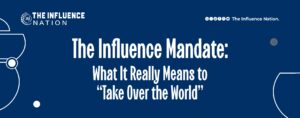 Read more about the article The Influence Mandate: What It Really Means to “Take Over the World”