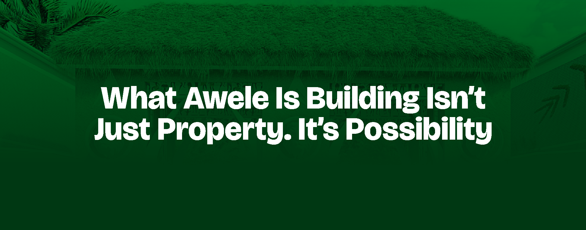 You are currently viewing WHAT AWELE IS BUILDING ISN’T JUST PROPERTY. IT’S POSSIBILITY