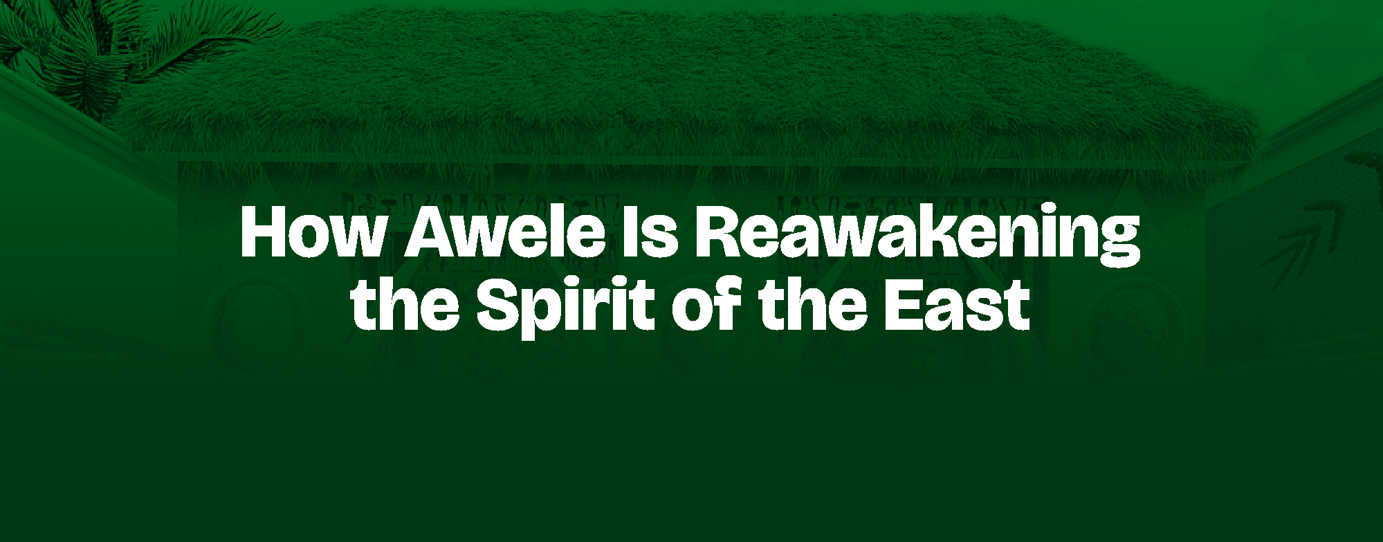 You are currently viewing How Awele Is Reawakening the Spirit of the East
