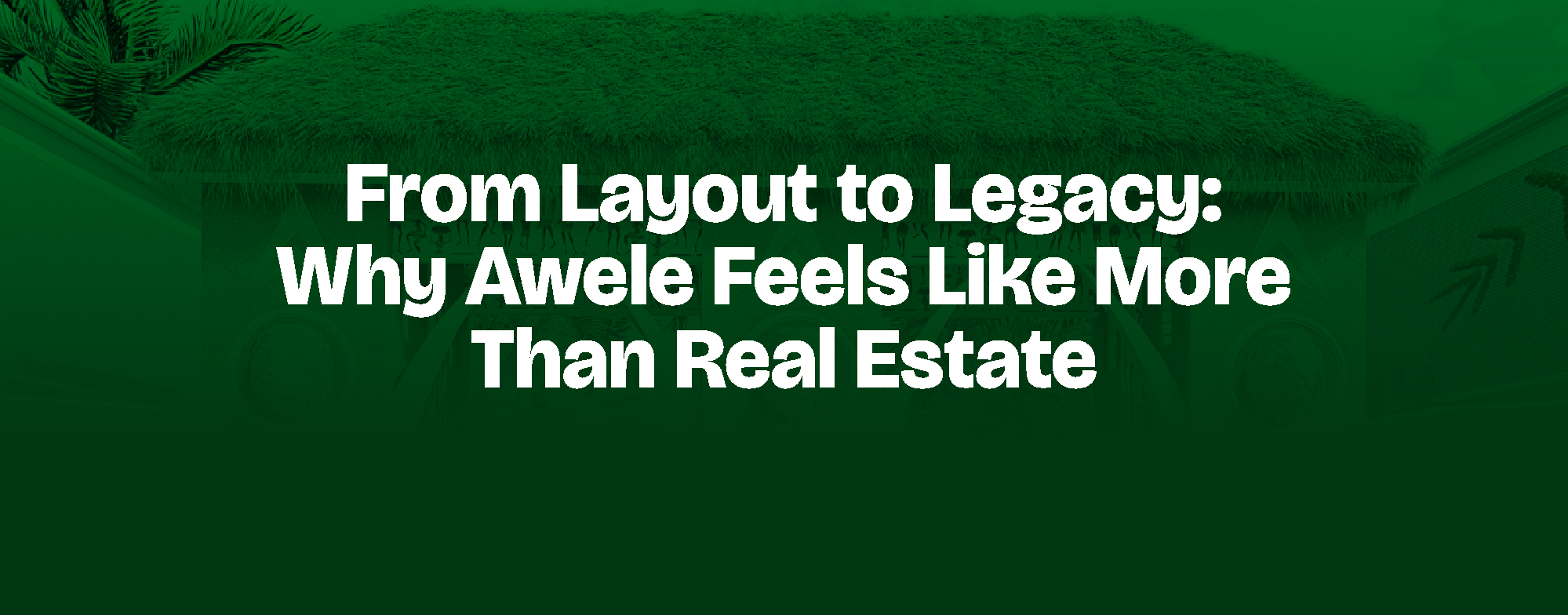 You are currently viewing From Layout to Legacy: Why Awele Feels Like More Than Real Estate