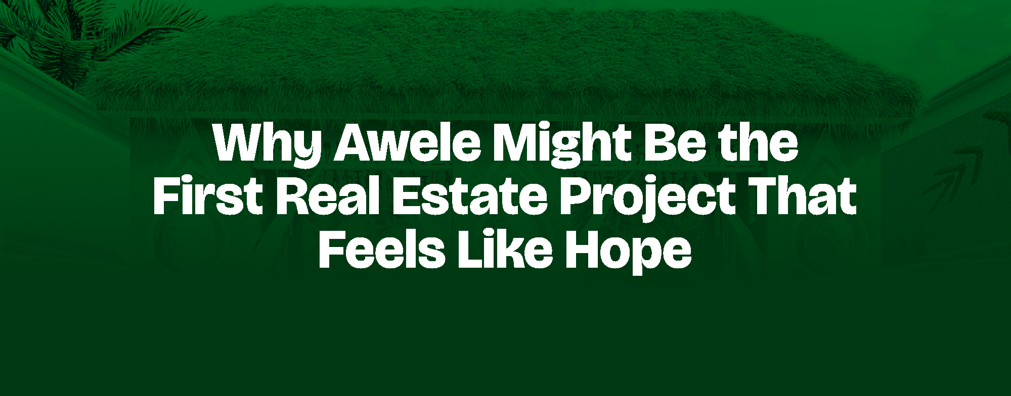 You are currently viewing Why Awele Might Be the First Real Estate Project That Feels Like Hope