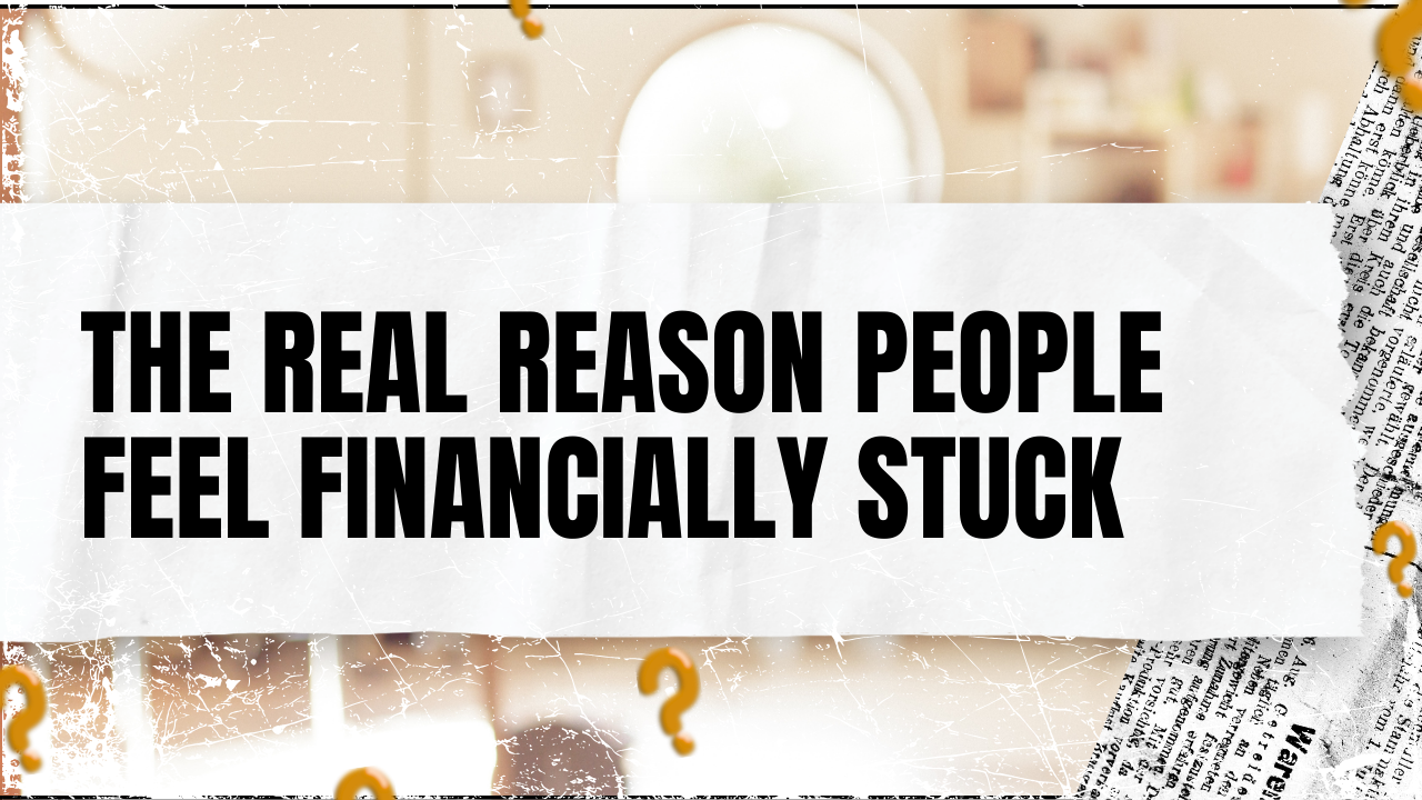 You are currently viewing The Real Reason People Feel Financially Stuck