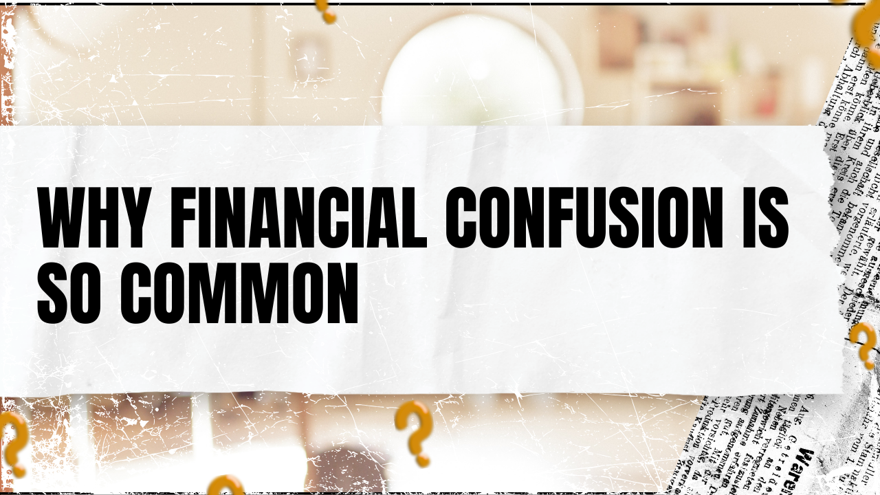 You are currently viewing Why Financial Confusion Is So Common