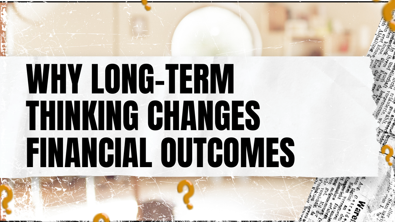 You are currently viewing Why Long-Term Thinking Changes Financial Outcomes