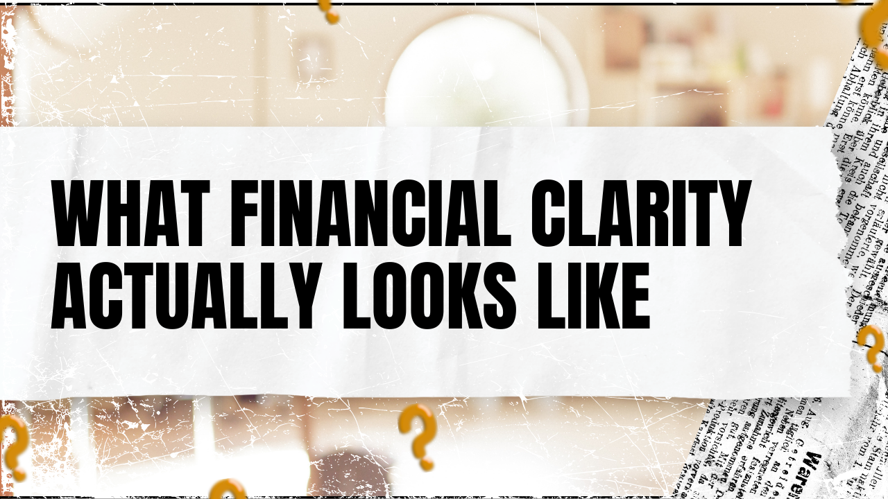 You are currently viewing What Financial Clarity Actually Looks Like