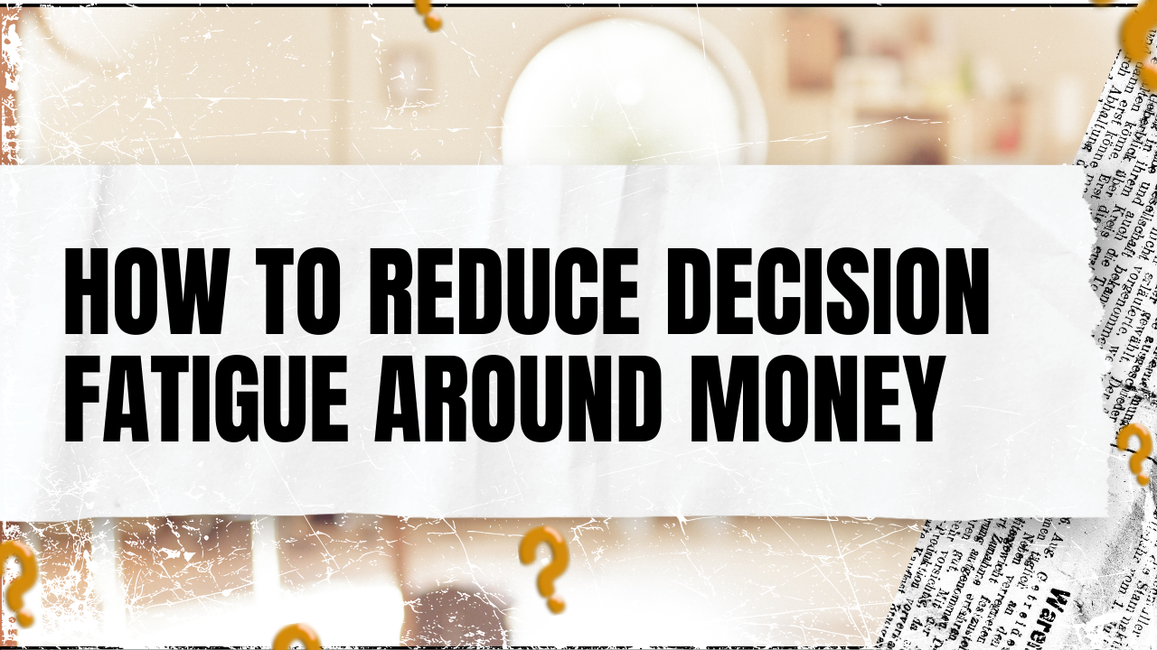 You are currently viewing How to Reduce Decision Fatigue Around Money