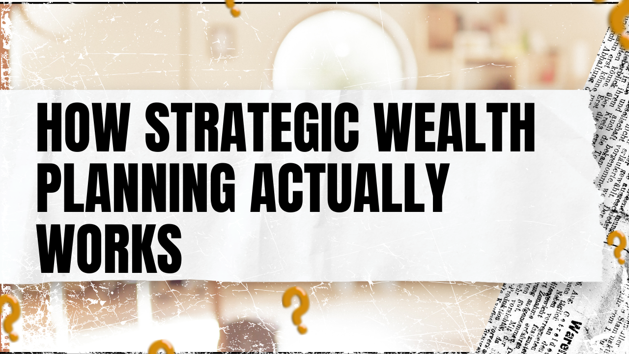 You are currently viewing How Strategic Wealth Planning Actually Works