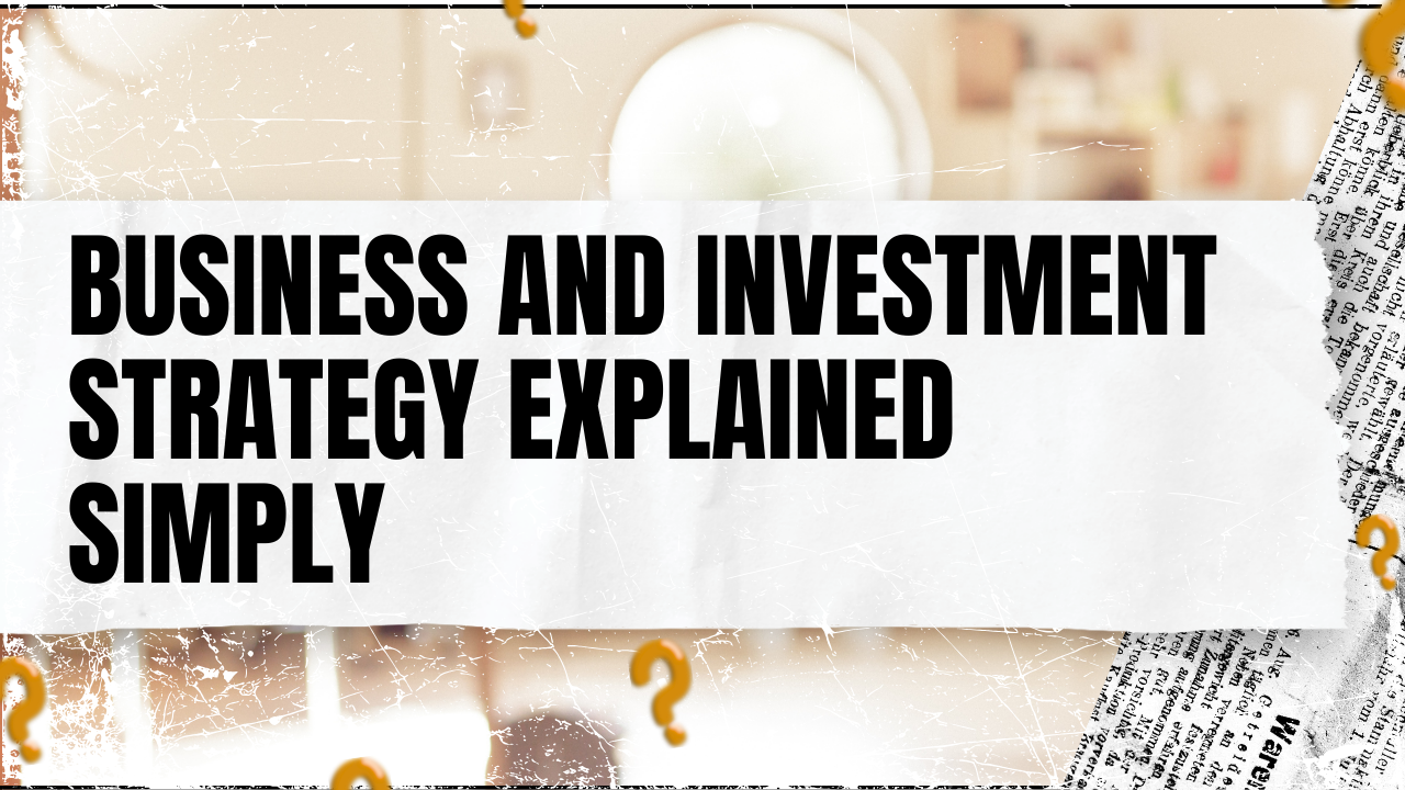 You are currently viewing Business and Investment Strategy Explained Simply